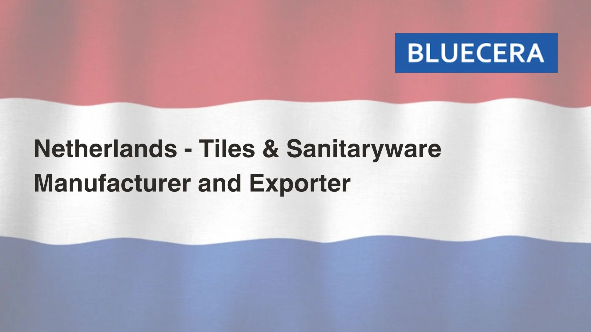 Netherlands - Tiles & Sanitaryware Manufacturer And Exporter