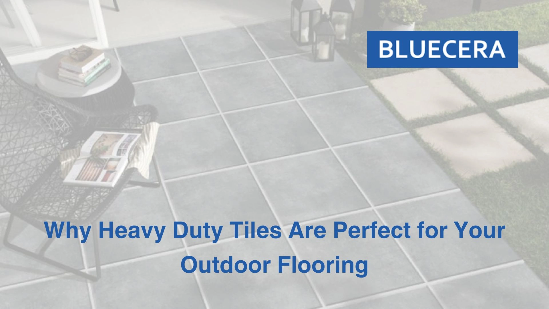 Why Heavy Duty Tiles Are Perfect for Your Outdoor Flooring