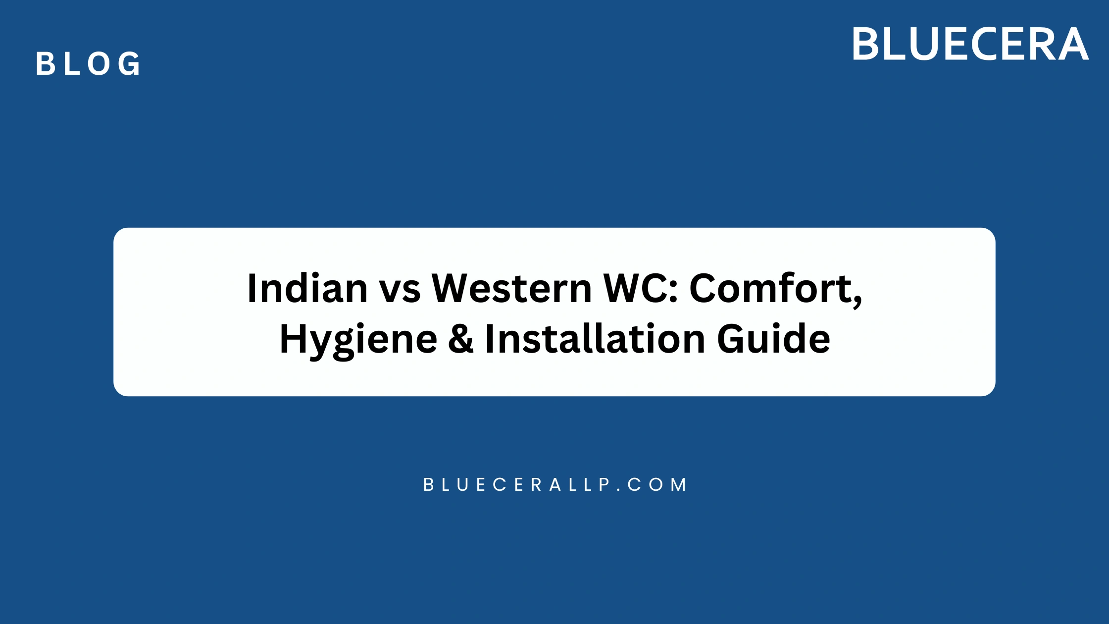 Indian Vs Western WC: Comfort, Hygiene & Installation Guide