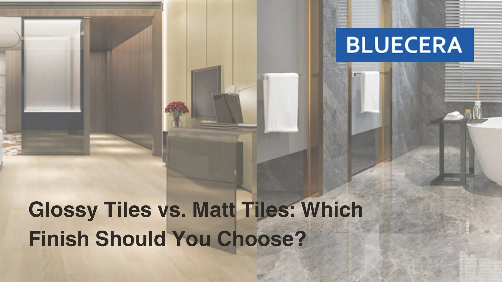 Glossy Tiles Vs Matt Tiles: Which Finish Should You Choose?