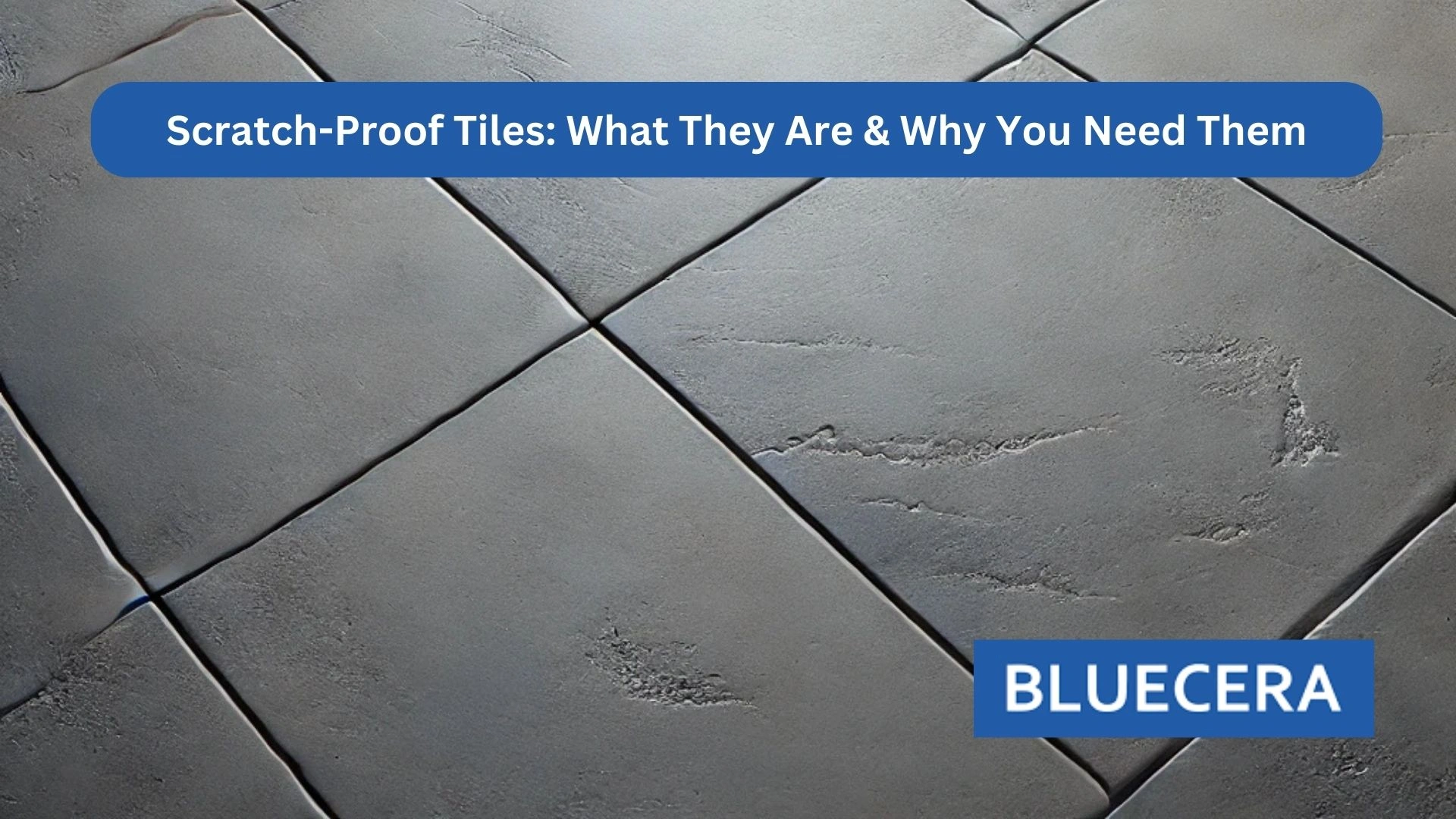 Scratch-Proof Tiles: What They Are & Why You Need Them