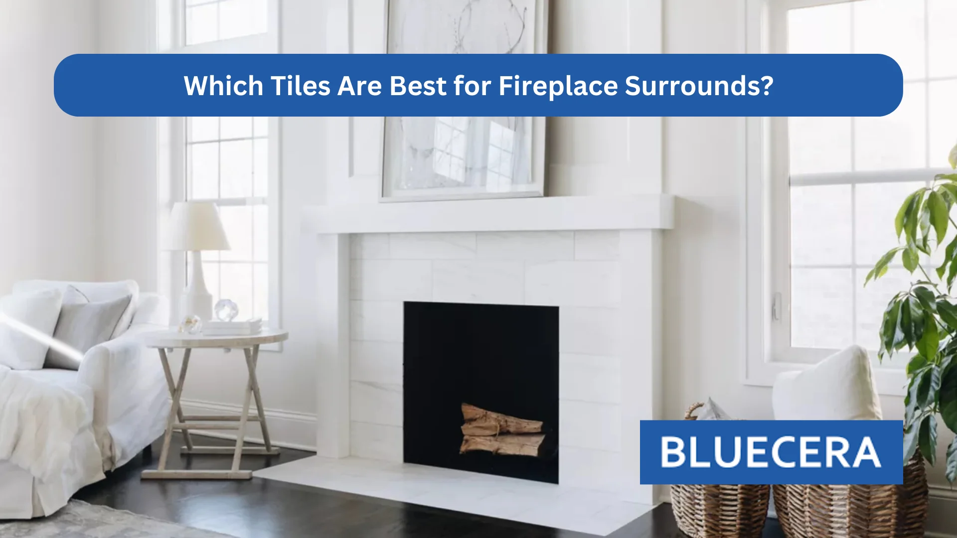 Which Tiles Are Best For Fireplace Surrounds?