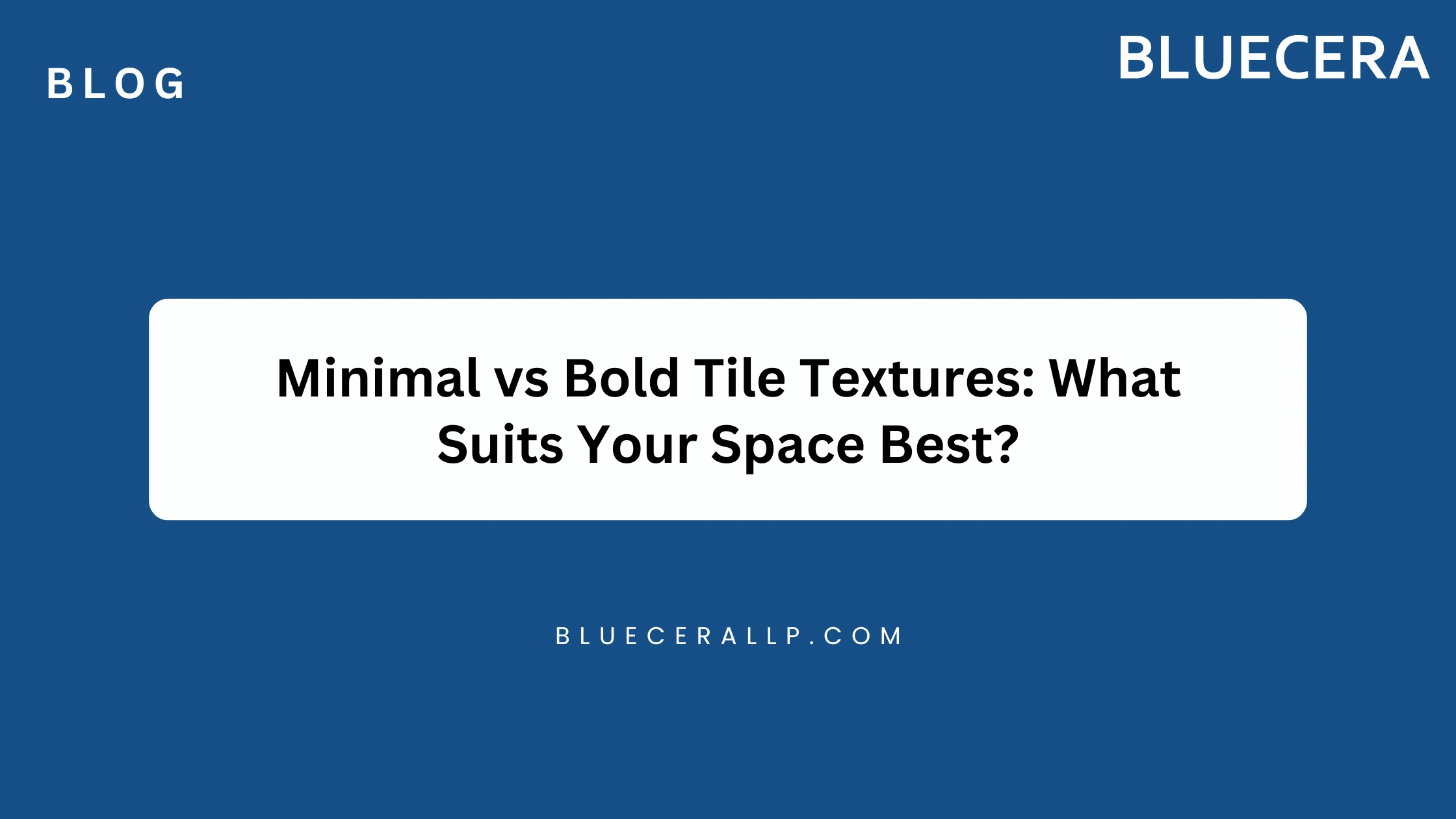 Minimal Vs Bold Tile Textures: What Suits Your Space Best?